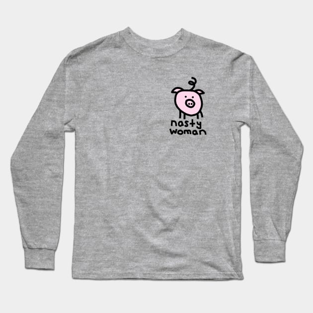 Small Pig Nasty Woman Long Sleeve T-Shirt by ellenhenryart